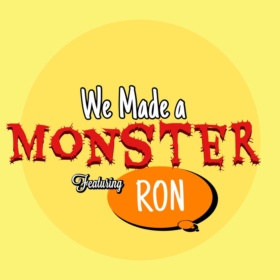 We Made a Monster logo "We Made a Monster" Featuring Ron